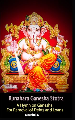 Runahara Ganesha Stotra: A Hymn on Ganesha for Removal of Debts and Loans von Independently published
